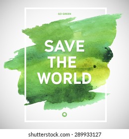 Save the World ecology watercolor poster. Text lettering of an inspirational saying. Quote Typographical Poster Template, vector design