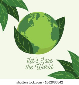save the world environmental poster with earth planet and leafs vector illustration design