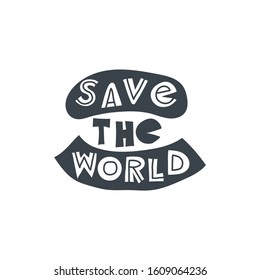 Save the world. Hand-drawn lettering in sloppy style. Scandinavian doodles. Vector isolated motivation illustration