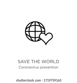 Save the world icon. Thin linear save the world outline icon isolated on white background from Coronavirus Prevention collection. Modern line vector sign, symbol, stroke for web and mobile