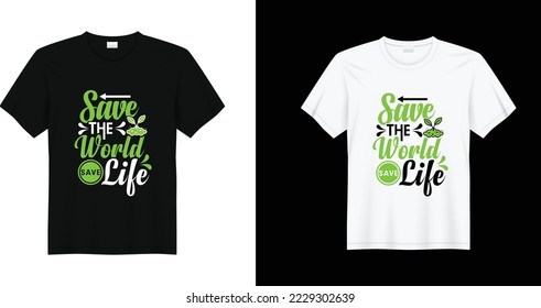 Save The World Save Life. Pollution control day t-shirt Design. Earth day, Plastic Free, Recycle, Go Green, Save Energy concept quotes set.