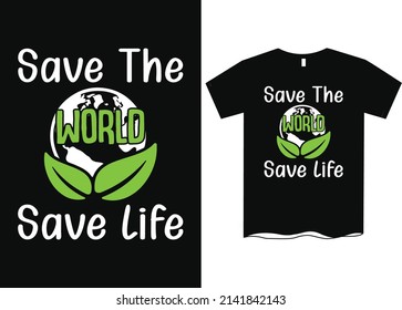 Save The World Save Life T-Shirt, earth day t-shirt design
