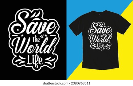 Save The World Life Typographic, Pollution control Day T Shirt Design.