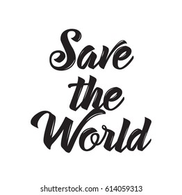 save the world, quote, text design. Vector calligraphy. Typography poster. Usable as background.