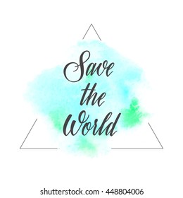 Save the world text sign over watercolor paint background vector illustration.