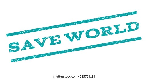 Save World watermark stamp. Text caption between parallel lines with grunge design style. Rubber seal stamp with dust texture. Vector cyan color ink imprint on a white background.