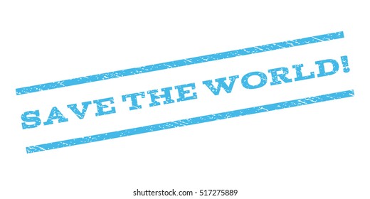 Save The World! watermark stamp. Text tag between parallel lines with grunge design style. Rubber seal stamp with dust texture. Vector color ink imprint on a white background.