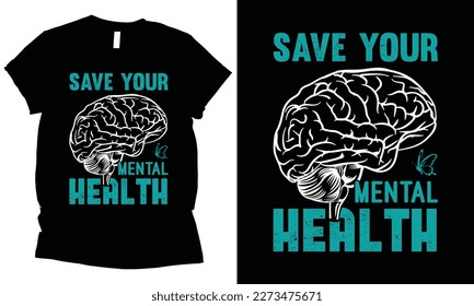 save your mental health , mental health awareness t-shirt design.