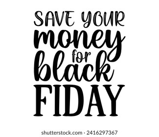 save your money for black friday