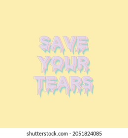 save your tears dripping graphics pastel colours quotes on tees, posters stickers lyrics song vector illustrations graphic design