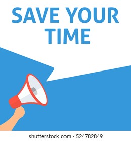 SAVE YOUR TIME Announcement. Hand Holding Megaphone With Speech Bubble. Flat Illustration