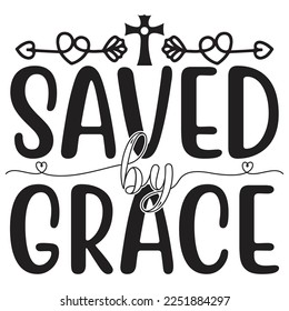 Saved By Grace - Boho Style Religious Biblical Christian Jesus Quotes T-shirt And SVG Design. Motivational Inspirational SVG Quotes T shirt Design, Vector EPS Editable Files.
