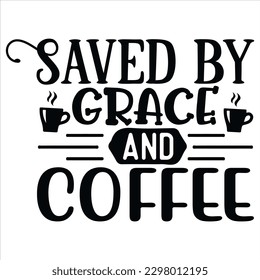 Salvado por Grace y Coffee   Archivo vector de diseño de camisetas SVG
