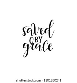 Saved by grace. Lettering. Ink illustration. Modern brush calligraphy. Isolated on white background. element for flyers, banner, postcards and posters