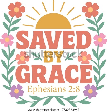 Saved By Grace shirt Design, Retro Christian T-shirt Vector, Faith Quote Bible Verse Design, Retro Religious Typography Clipart