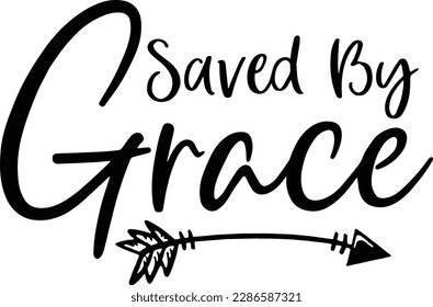 Saved by Grace SVG, Christian SVG, Grace Svg, Jesus, Bible Verse, Faith, Scripture, Svg File, Cut File, Silhouette, Cricut