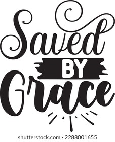 Saved by Grace svg ,Christian svg Design, Christian svg bundle svg