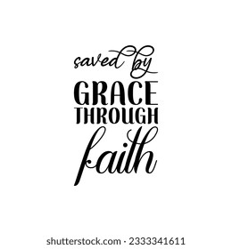 saved by grace through faith black lettering quote