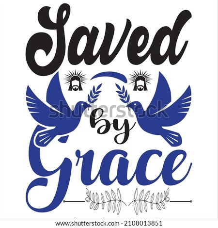 Saved by grace, t-shirt design and vector file.