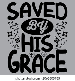 Saved by his grace bible verse vector tshirt design