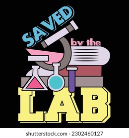 Saved by the lab shirt, Hand drawn lettering phrase isolated on white background, Calligraphy graphic design typography element, Hand written vector sign, svg