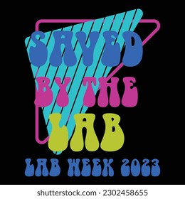 Saved by the lab lab week 2023 shirt, Hand drawn lettering phrase isolated on white background, Calligraphy graphic design typography element, Hand written vector sign, svg