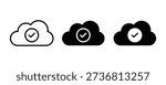 Saved to drive icon pack. Cloud with check or tick vector sign. Saved to cloud storage symbol.