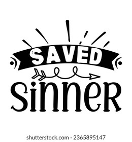 Saved Sinner, Christian quotes  cut files Design, Christian quotes t shirt designs Template svg