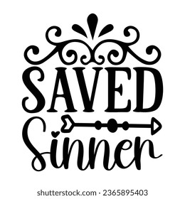 Saved Sinner, Christian quotes  cut files Design, Christian quotes t shirt designs Template svg