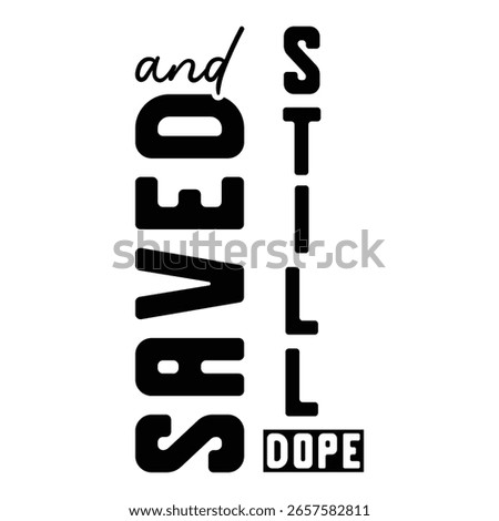 Saved And Still Dope T shirt Design Lover
