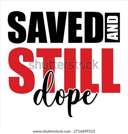 SAVED and STILL dope T shirt Design