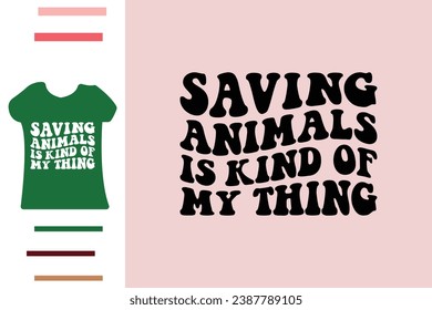 Saving animals is kind of my thing t shirt