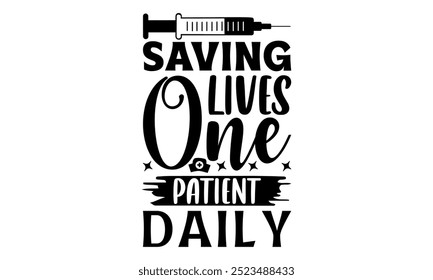 Saving lives one patient daily-doctor t shirt design, Calligraphy graphic design typography element,Hand drawn lettering phrase isolated on white background, Hand written vector sign Files for Cut eps