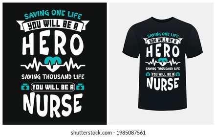 Saving one life, you are a hero. Saving thousands life, you are a NURSE - Nurse Typography t-shirt design - Nurse inspirational t-shirt design