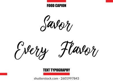 Savor Every Flavor Cursive Text Calligraphy Hand Written Lettering Food Saying Quote