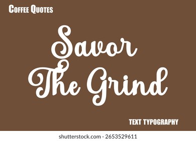 Savor The Grind Text coffee typography vector saying