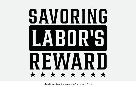 Savoring Labor's Reward - Labor Day T-shirt Design , Isolated on white background, This illustration can be used as a print on t-shirts and bags, cover book, templet, stationary or as a poster.