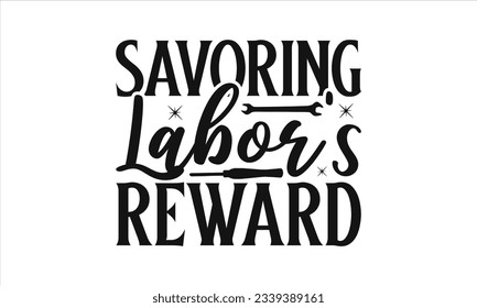 Savoring Labor's Reward -  Lettering design for greeting banners, Mouse Pads, Prints, Cards and Posters, Mugs, Notebooks, Floor Pillows and T-shirt prints design.