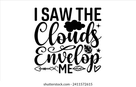 I saw the clouds envelop me - Beer T-shirt design, Lettering design for greeting banners, Modern calligraphy, Cards and Posters, Mugs, Notebooks, white background, EPS 10.