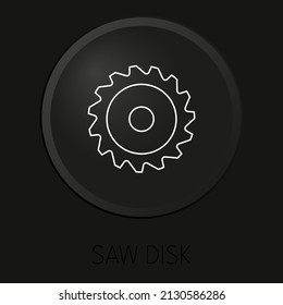 saw disk minimal vector line icon on 3D button isolated on black background. Premium Vector.