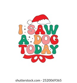 Vi un perro hoy, camisa de Navidades alegres, diseño de Navidades, Vector de Navidades, Plantilla de impresión de camisa de Navidades alegres, diseño de camisa divertido, diseño de tipografía de citas divertidas de Santa Claus