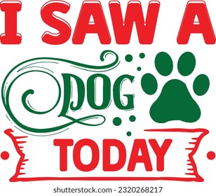 I Saw A Dog Today svg, Dog Christmas svg design, pet Christmas svg file