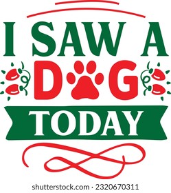 I Saw A Dog Today svg, Dog Christmas svg design, pet Christmas svg file