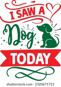 I Saw A Dog Today svg, Dog Christmas svg design, pet Christmas svg file