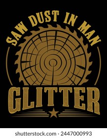 Saw dust in man glitter carpenter t-shirt design