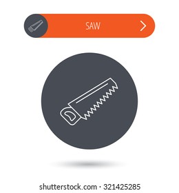 Saw icon. Carpentry equipment sign. Hacksaw symbol. Gray flat circle button. Orange button with arrow. Vector
