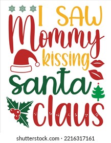 I Saw Mommy Kissing Santa Claus, Merry Christmas shirts Print Template, Xmas Ugly Snow Santa Clouse New Year Holiday Candy Santa Hat vector illustration for Christmas hand lettered