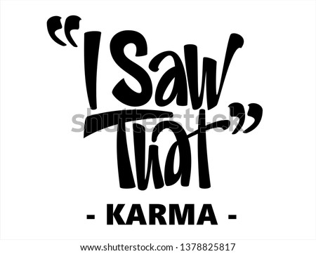 I Saw That -karma- funny quote. Hand lettering text illustration. Template for card, poster.