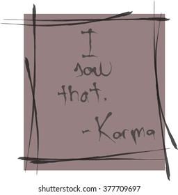 I saw that. -Karma, handwritten pinkish