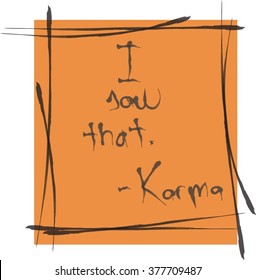 I saw that. -Karma, orange, handwritten